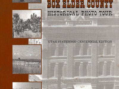 Box Elder County- Historical Photo Tour- Utah Statehood Centennial Edition