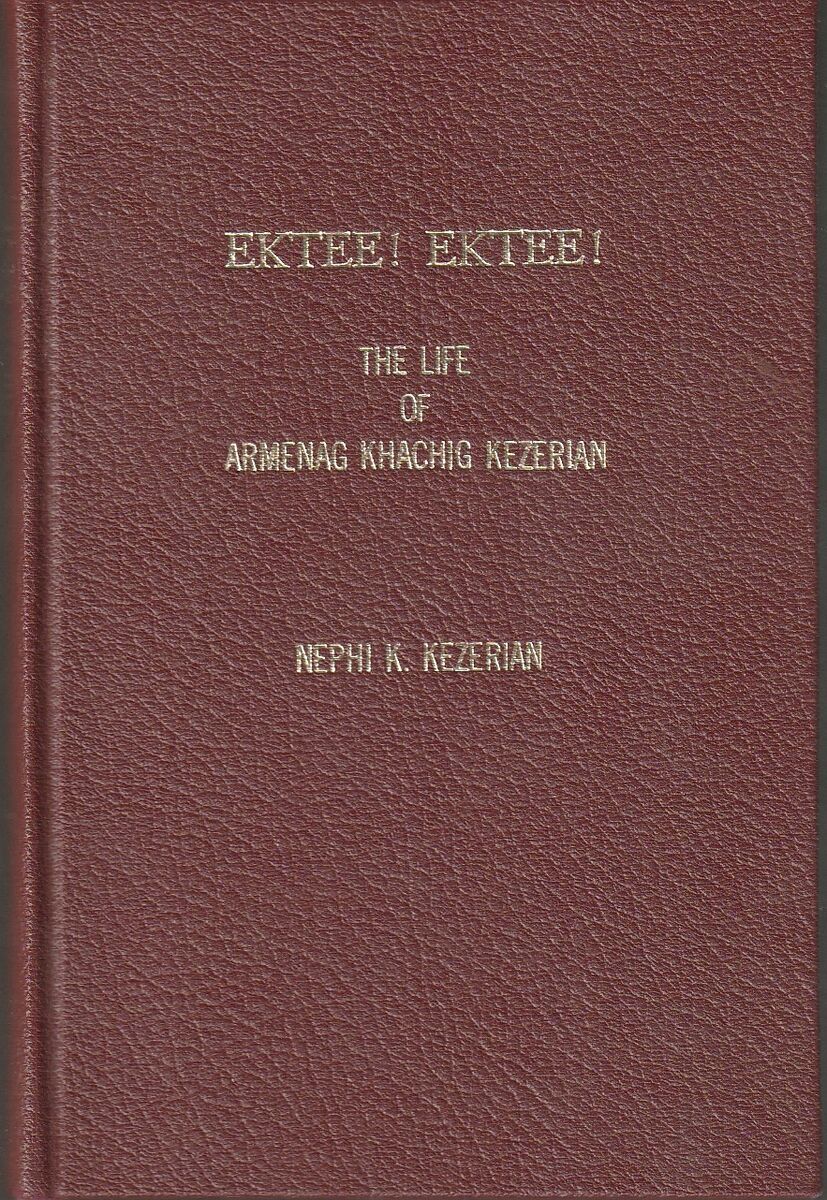 EKTEE! EKTEE! The Life of Armenag Khachig Kezerian