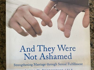 And They Were Not Ashamed: Strengthening Marriage through Sexual Fulfillment by Laura M. Brotherson