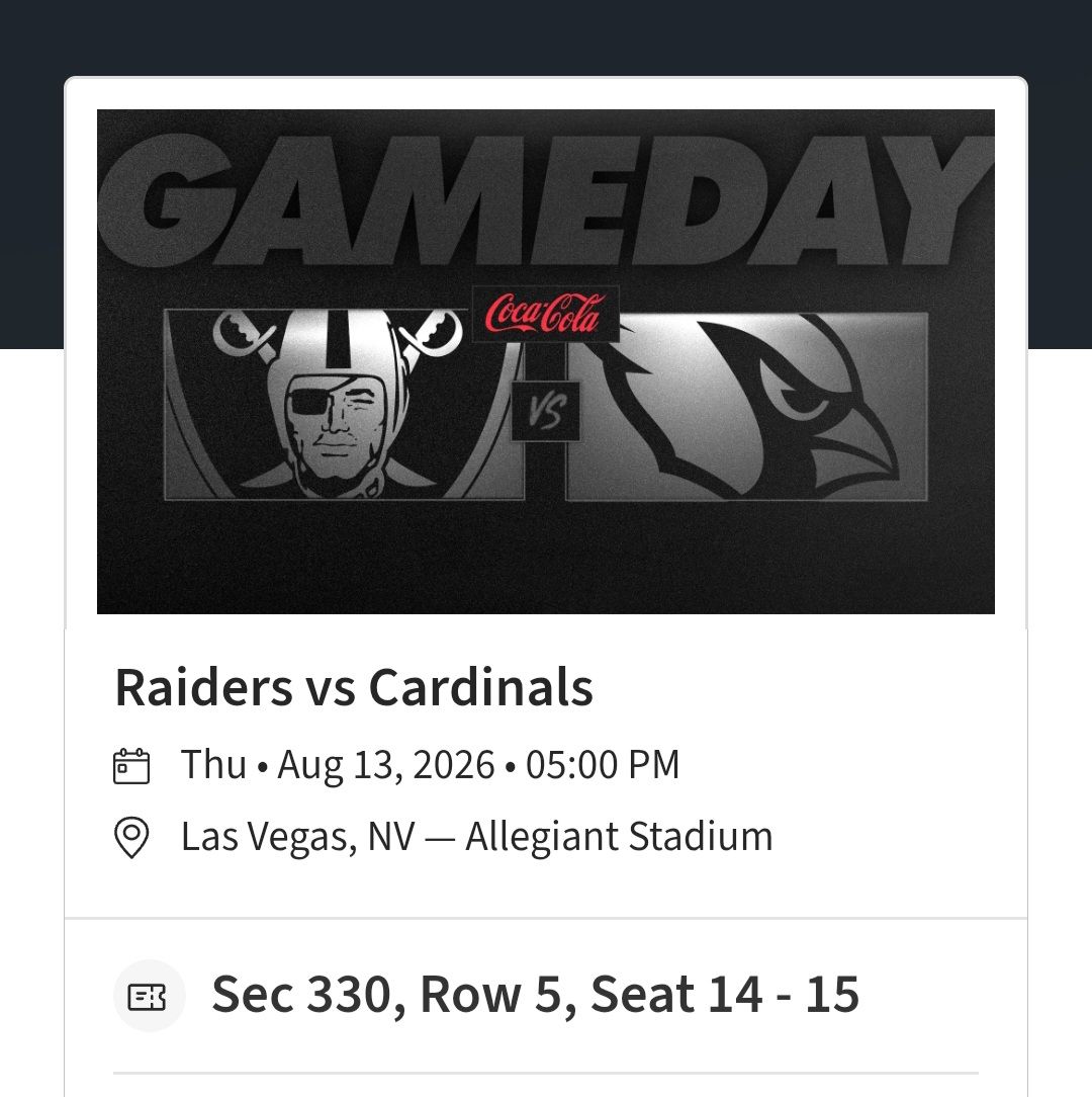 (2) TIckets to the Raiders vs Cardinals Thursday August 13th 5:00 PM at Allegiant Stadium in Las Vegas NV