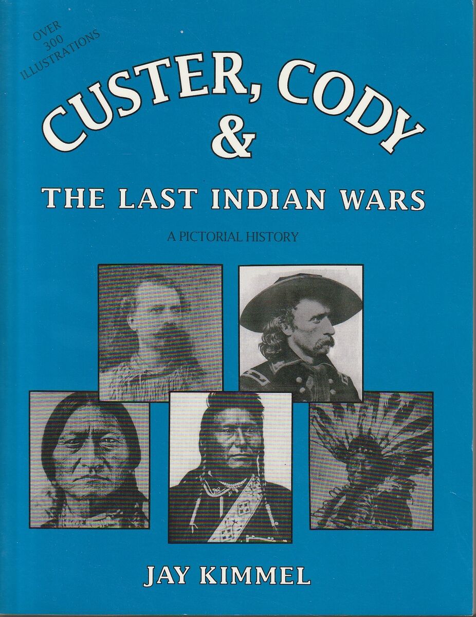 Custer, Cody and the Last Indian Wars: A Pictorial History