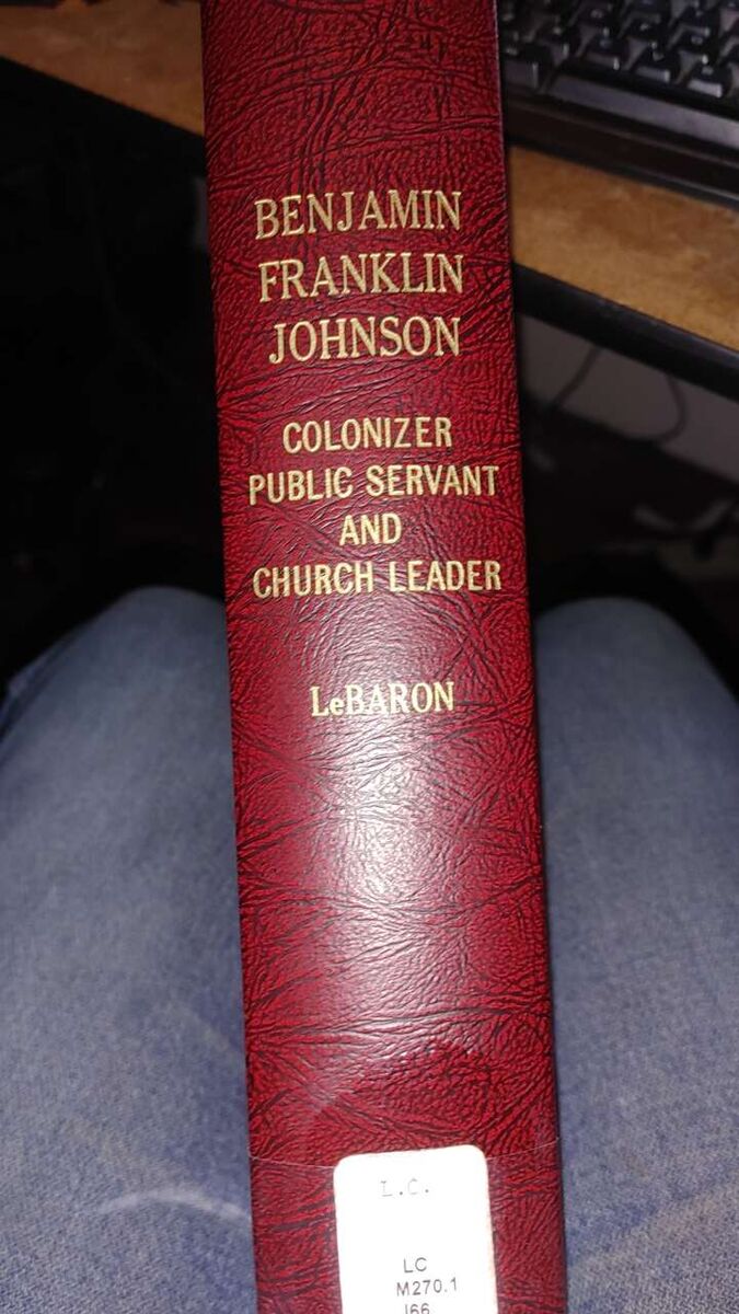 Benjamin Franklin Johnson: Colonizer, Public Servant, and Church Leader. Original Thesis