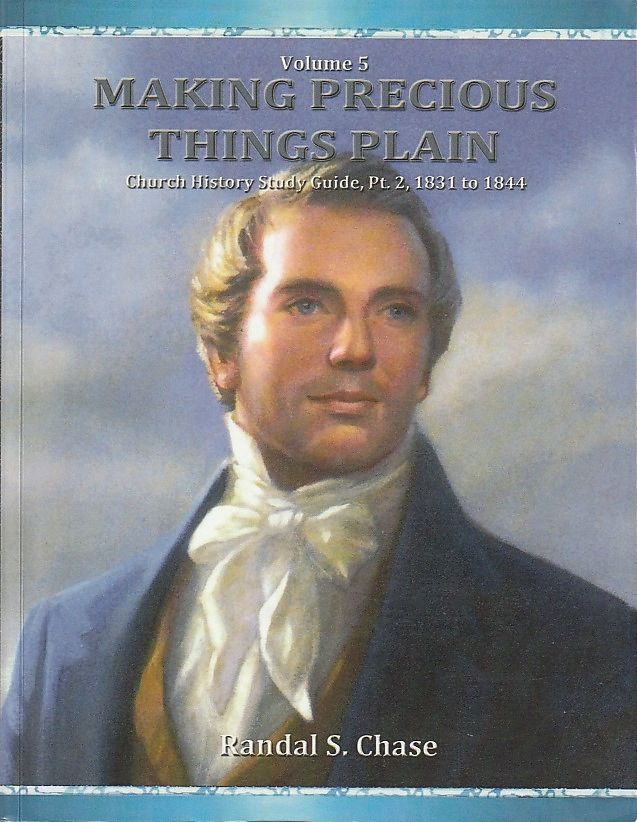 Making Precious Things Plain, Vol. 5, Church History Study Guide, Pt. 2: 1831-1844
