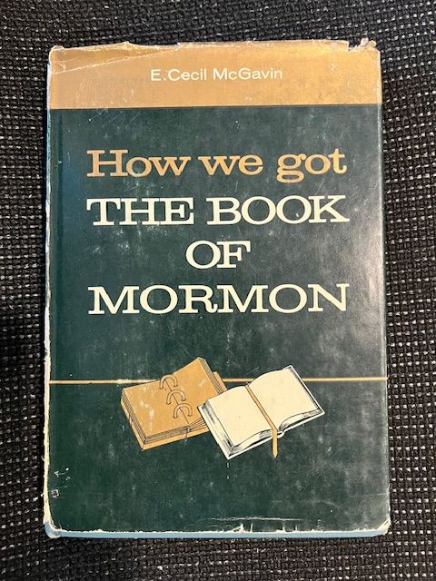"How we got The Book Of Mormon" by E. Cecil McGavin. First Edition, 1960.