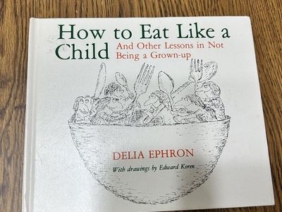 How to Eat Like a Child by Delia Ephron - Vintage Hardcover Book with Edward Koren Illustrations