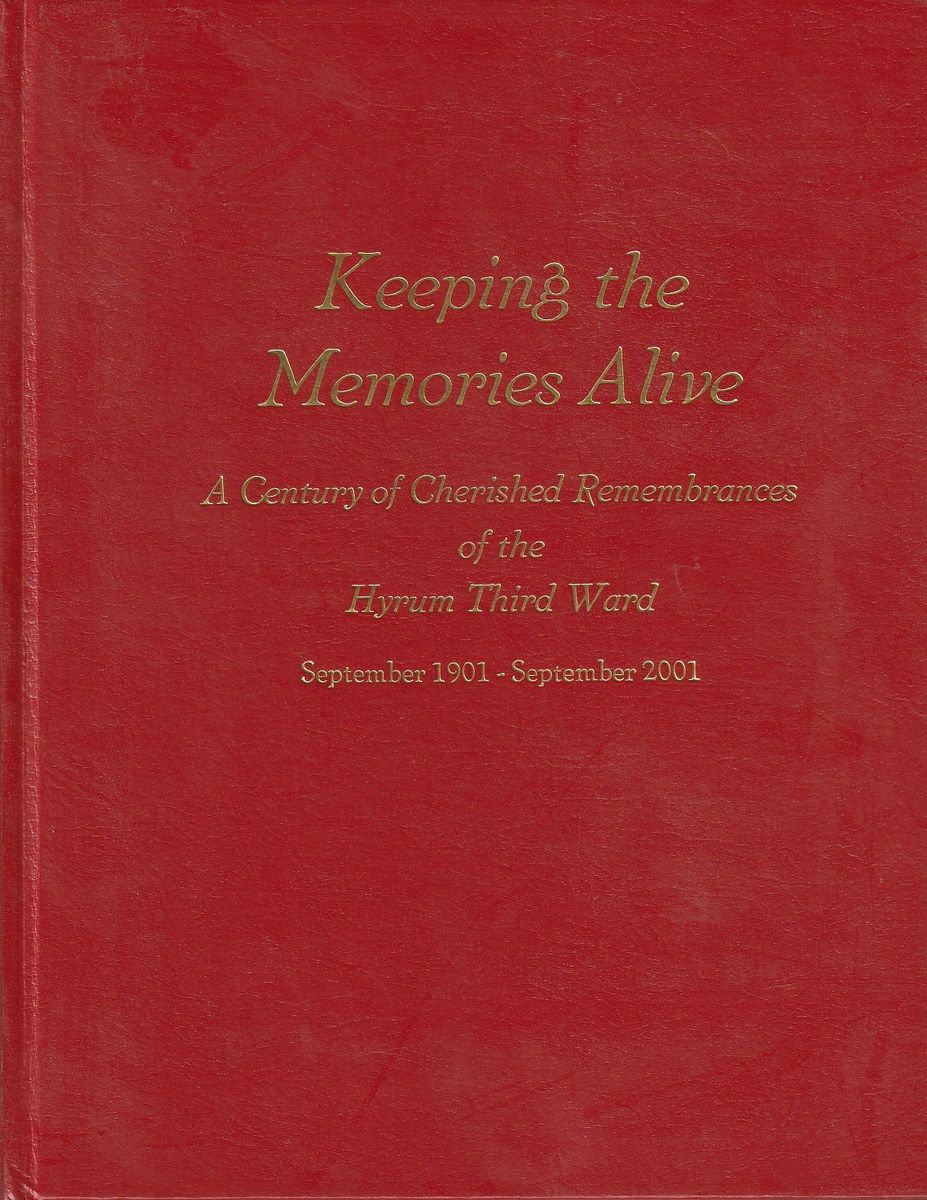 keeping the memories alive a century of cherished remembrances of the hyrum third ward