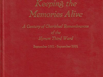 keeping the memories alive a century of cherished remembrances of the hyrum third ward