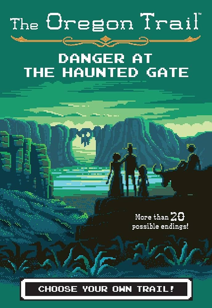 The Oregon Trail: Danger at the Haunted Gate - Choose Your Own Trail Children's Book
