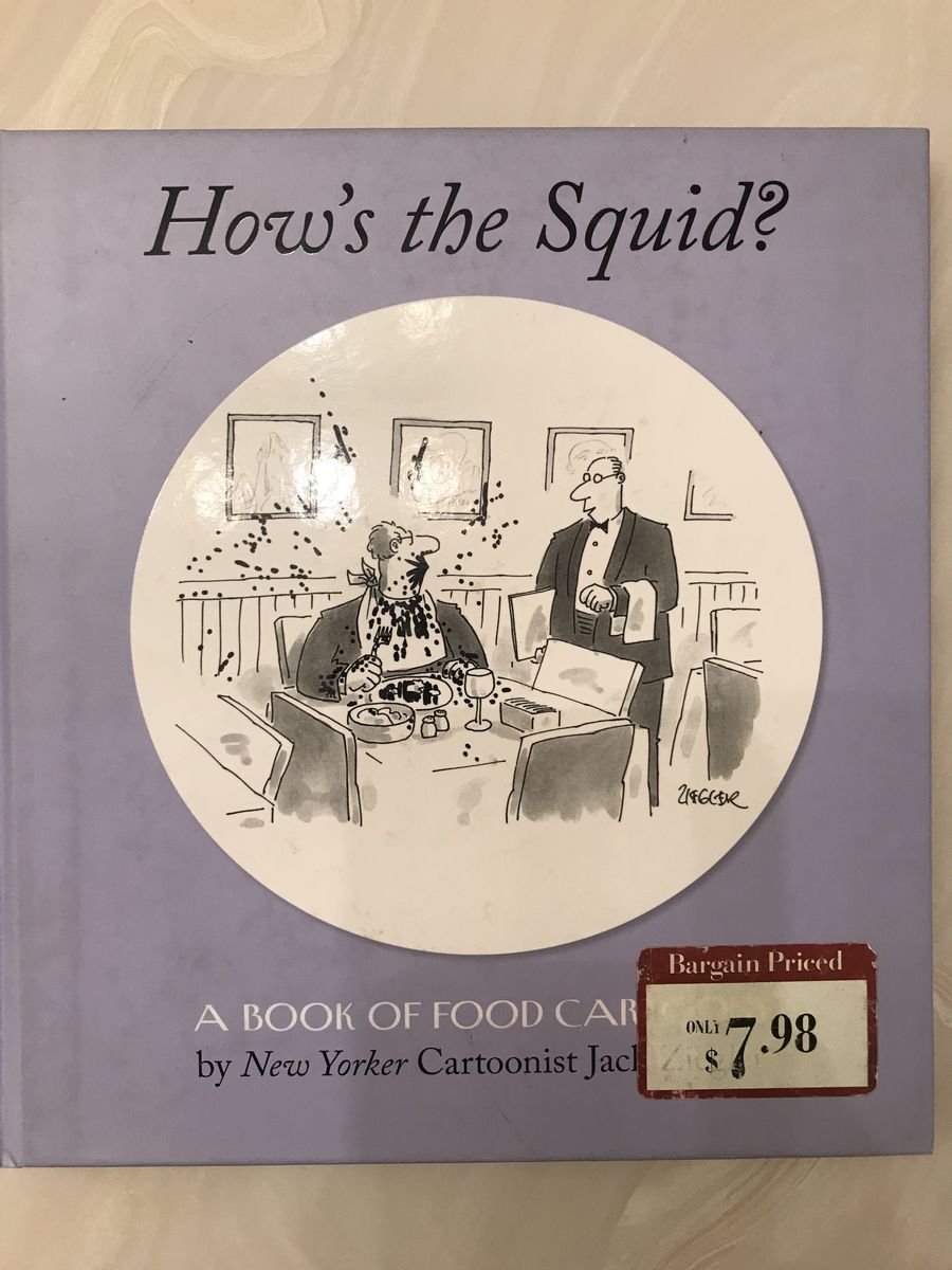 How's the Squid?: Book of Food Cartoons NEW YORKER Cartoonist Jack Ziegler, 2004