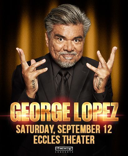 George Lopez at Eccles - FRONT ROW CENTER!