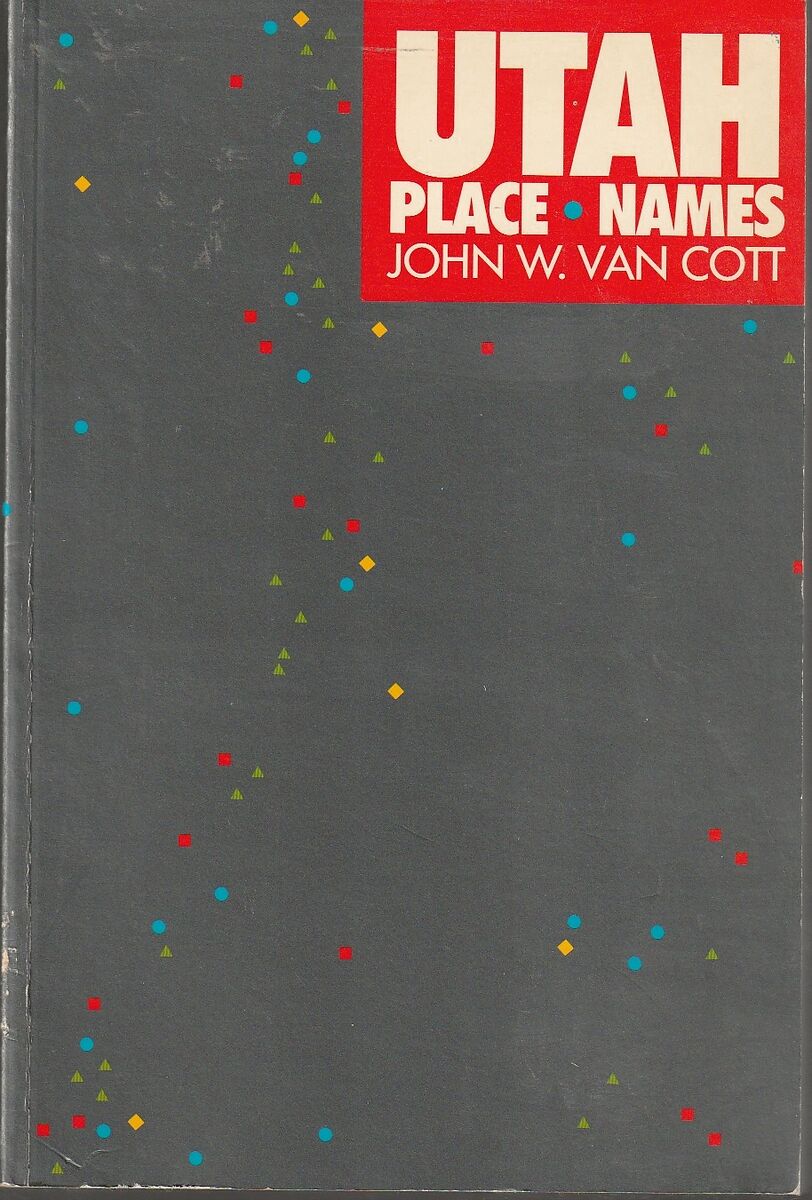 Utah Place Names: A Comprehensive Guide to the Origins of Geographic Names