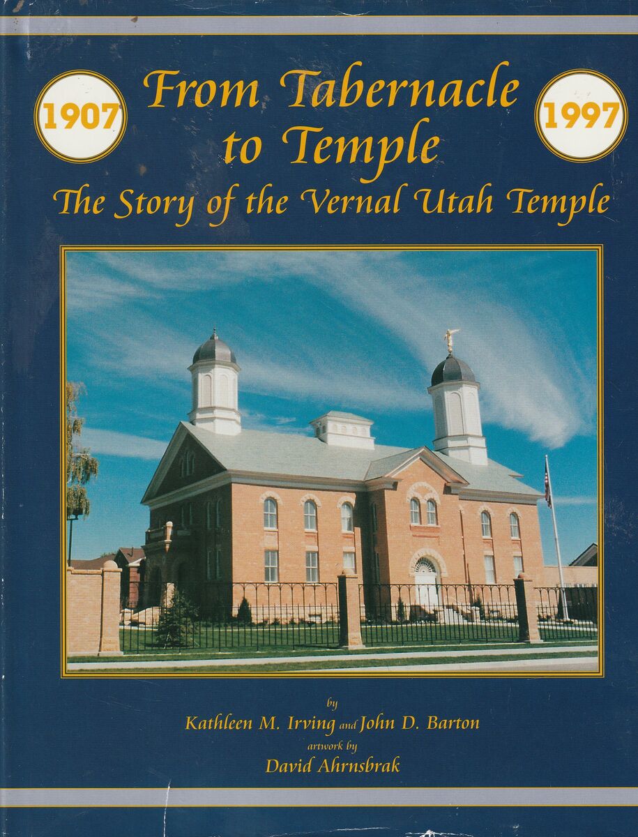 From Tabernacle To Temple The Story Of The Vernal Utah Temple