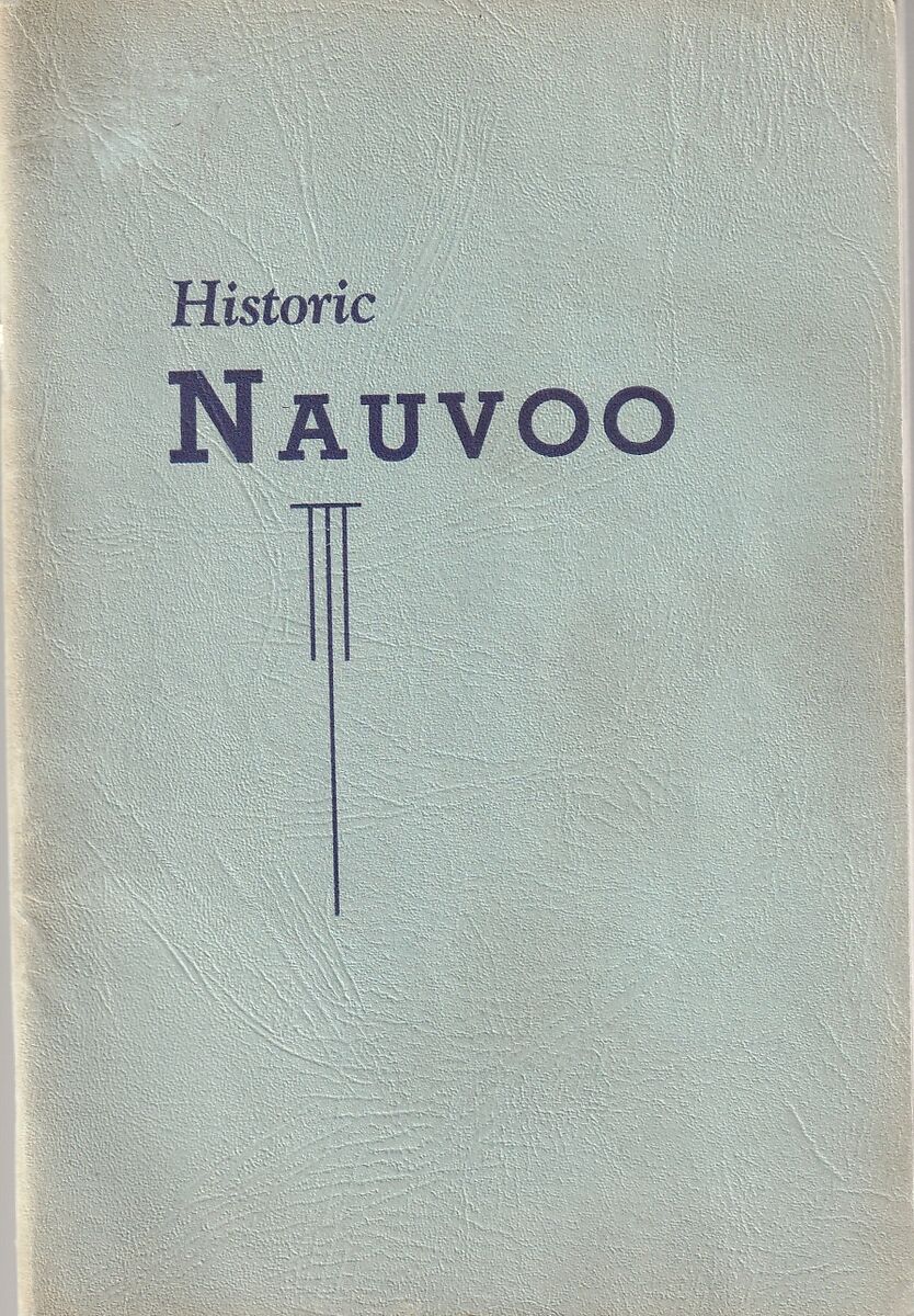 Historic Nauvoo: A Descriptive Story of Nauvoo, Illinois; Its History, People, and Beauty