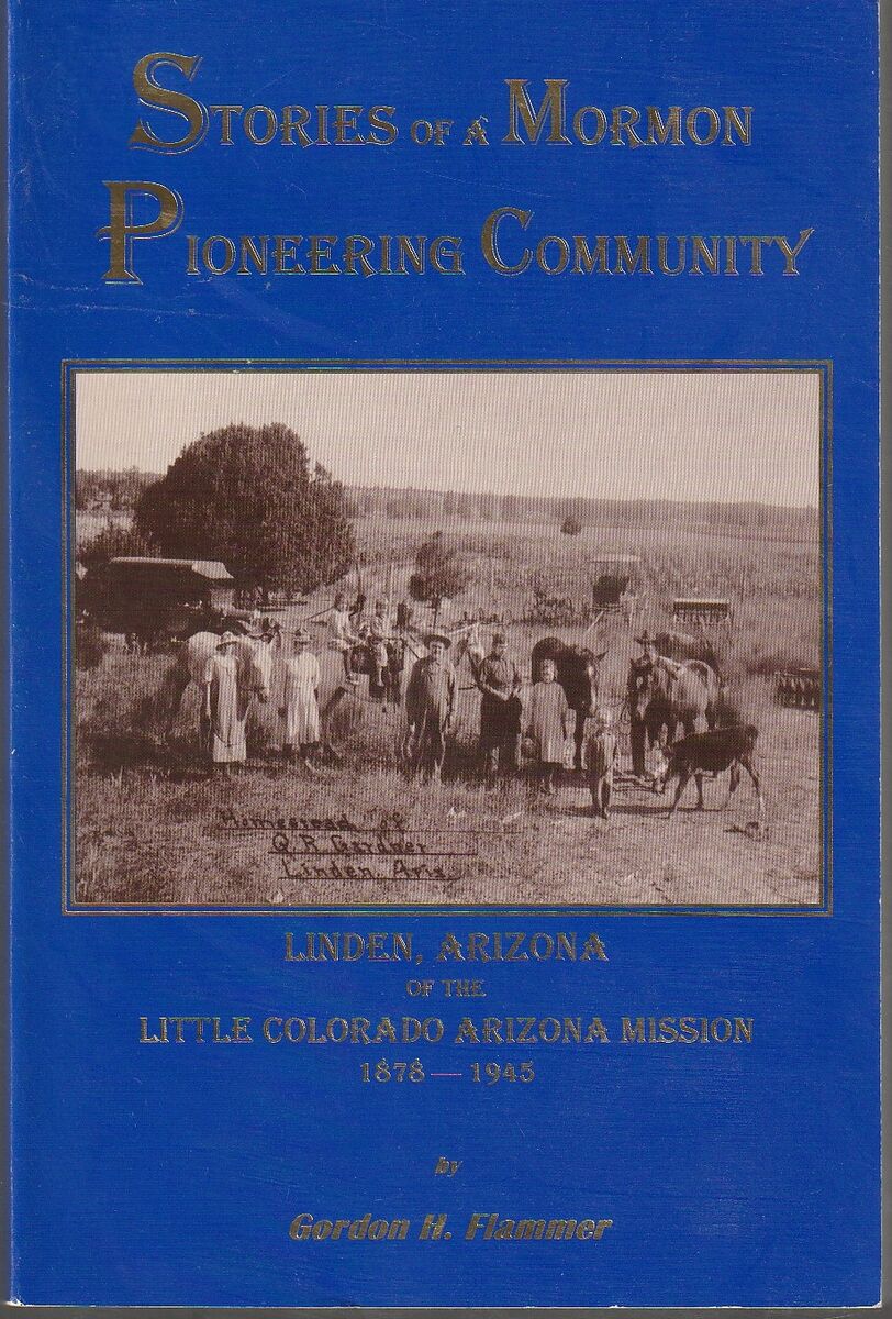 Stories of a Mormon pioneering community: Linden, Arizona, of the Little Colorado Arizona Mission, 1878-1945