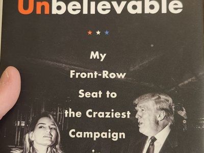 Unbelievable: My Front-Row Seat to the Craziest Campaign in American History by Katy Tur