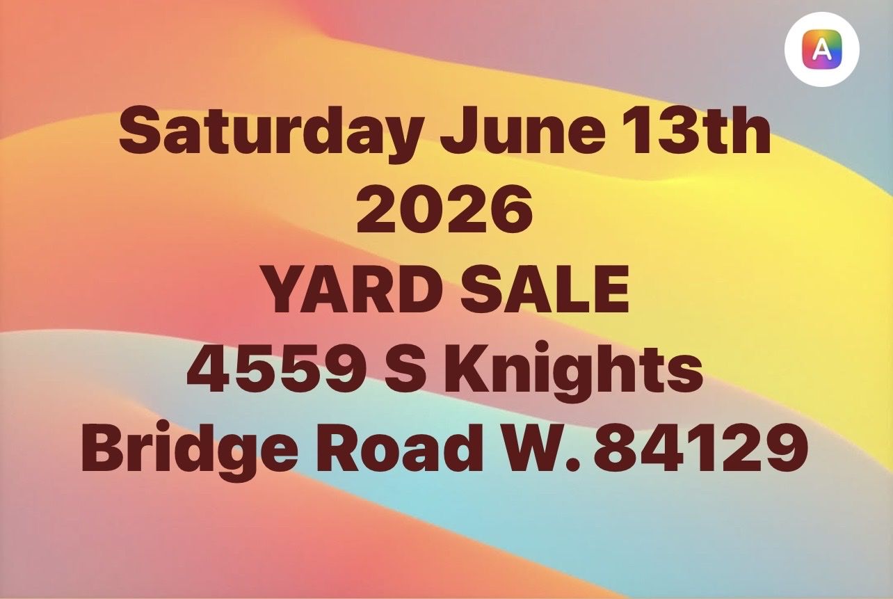 Yard Sale - Saturday, June 13th, 2026 - 4559 S Knights Bridge Road W. 84129 (CASH ONLY)