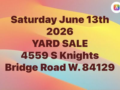 Yard Sale - Saturday, June 13th, 2026 - 4559 S Knights Bridge Road W. 84129 (CASH ONLY)
