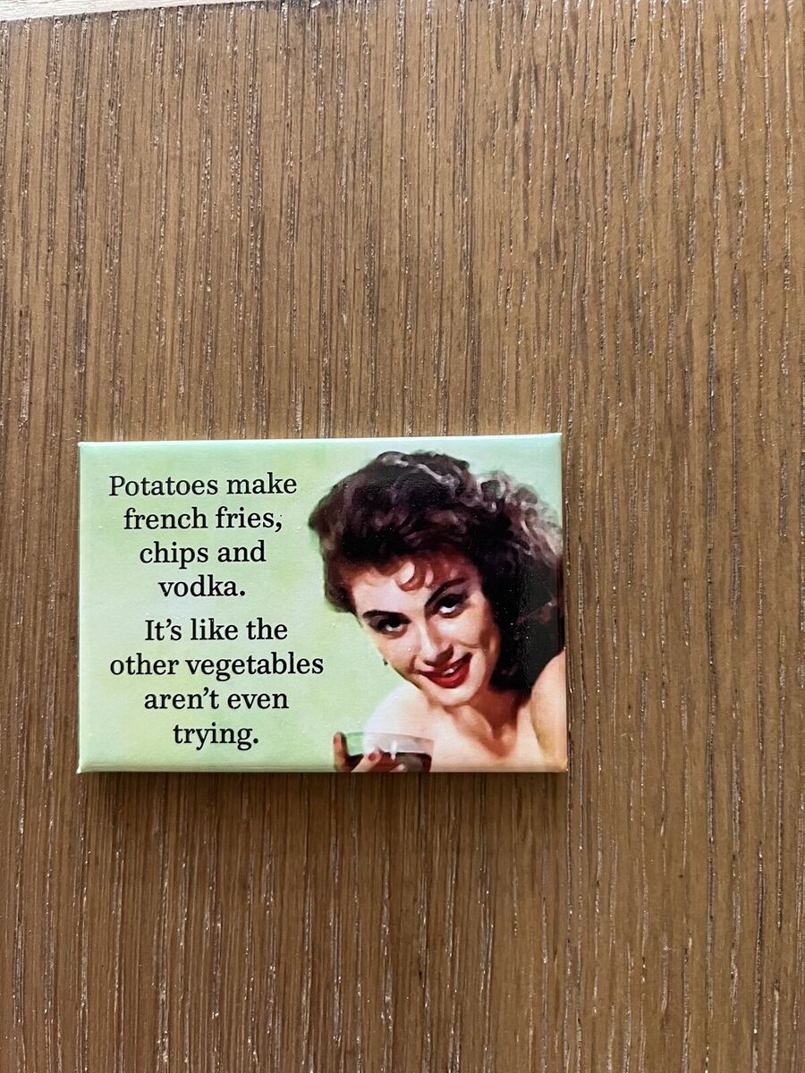 Magnet - Potatoes make french fries, chips and vodka. - BRAND NEW