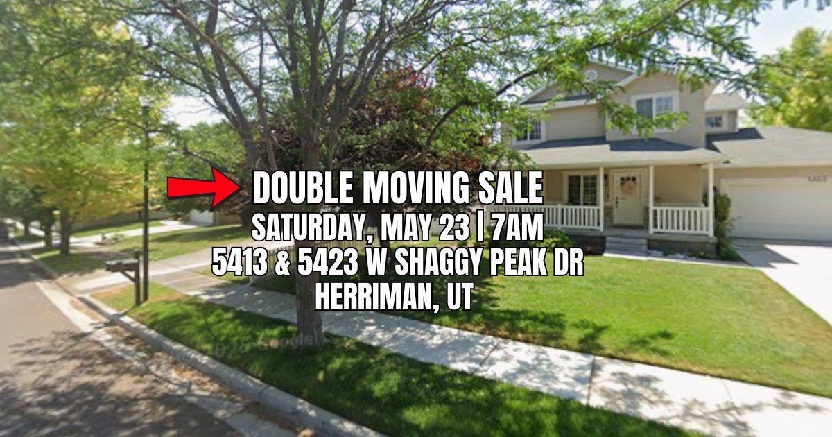 DOUBLE MOVING SALE - HERRIMAN