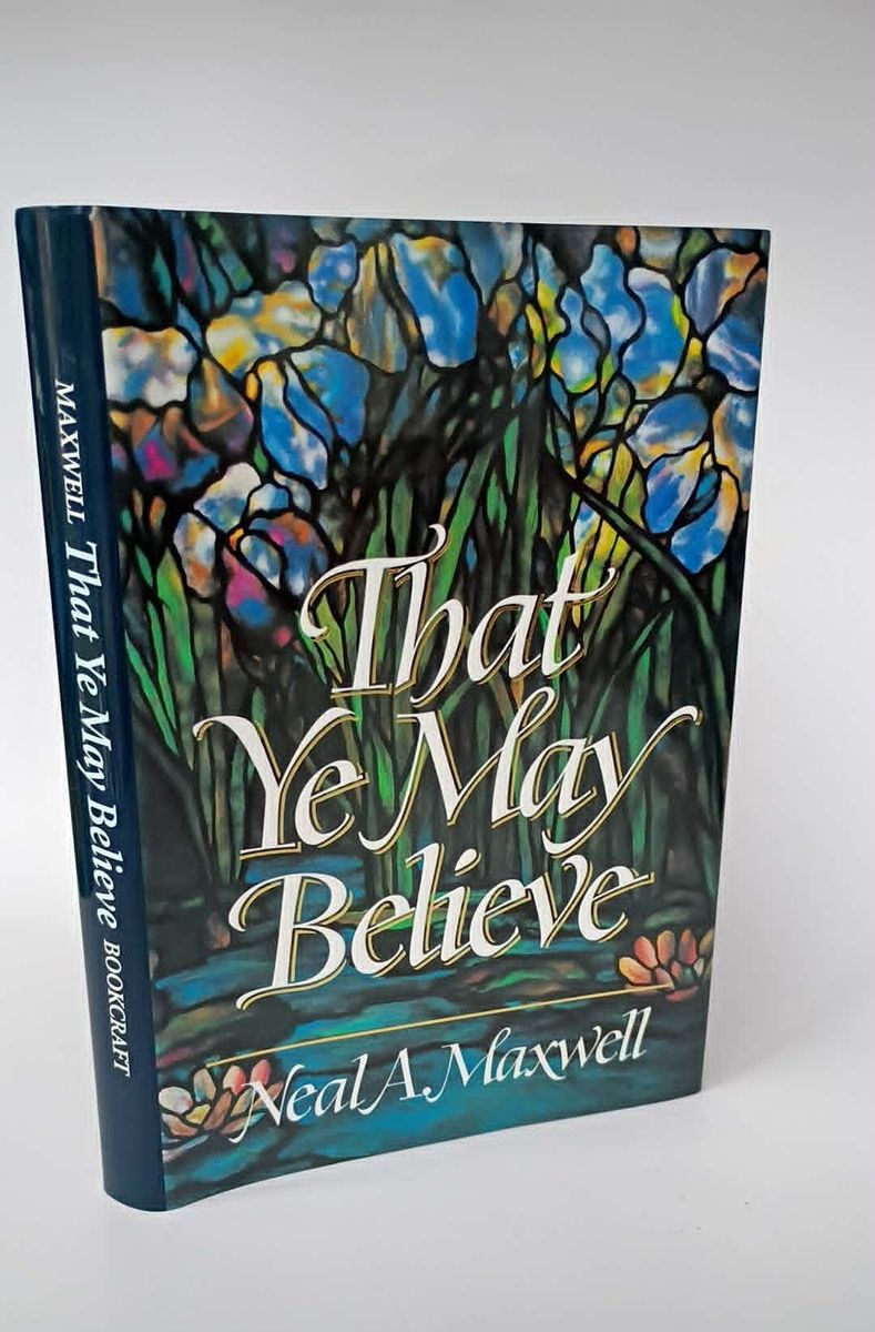That Ye May Believe, by Neal A Maxwell (autographed)