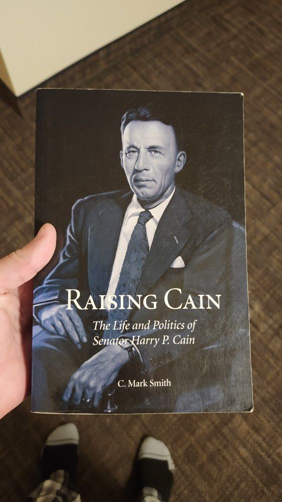 Raising Cain: The Life and Politics of Senator Harry P. Cain by C. Mark Smith