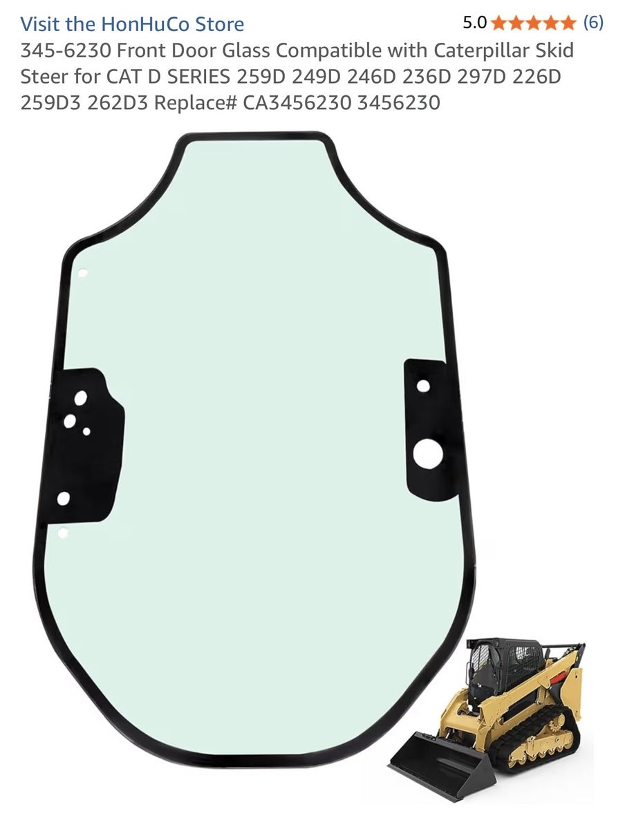 $100 LESS THAN AMAZON! BRAND NEW IN CRATE 345–6230 front door glass for Caterpillar CAT D-Series Skid Steers
