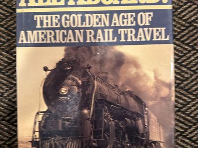 All Aboard! The Golden Age of American Rail Travel Edited by Bill Yenne