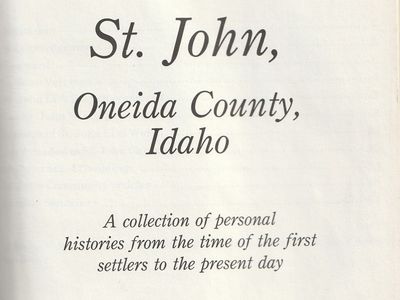 St. John, Oneida County, Idaho. A Collection of Personal Histories from the Time of the First Settlers to the Present Day.