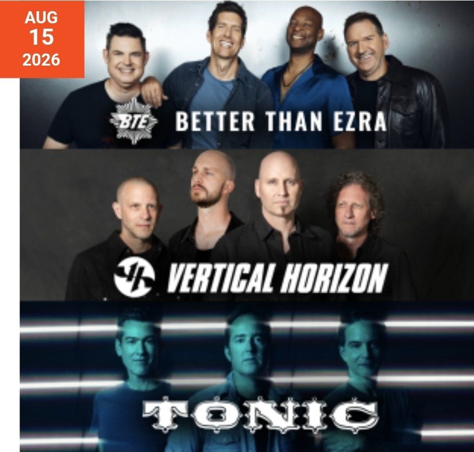 Better Than Ezra • Vertical Horizon • Tonic