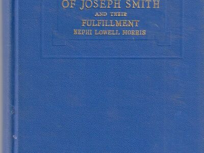 Prophecies of Joseph Smith and Their Fulfillment by Nephi Morris