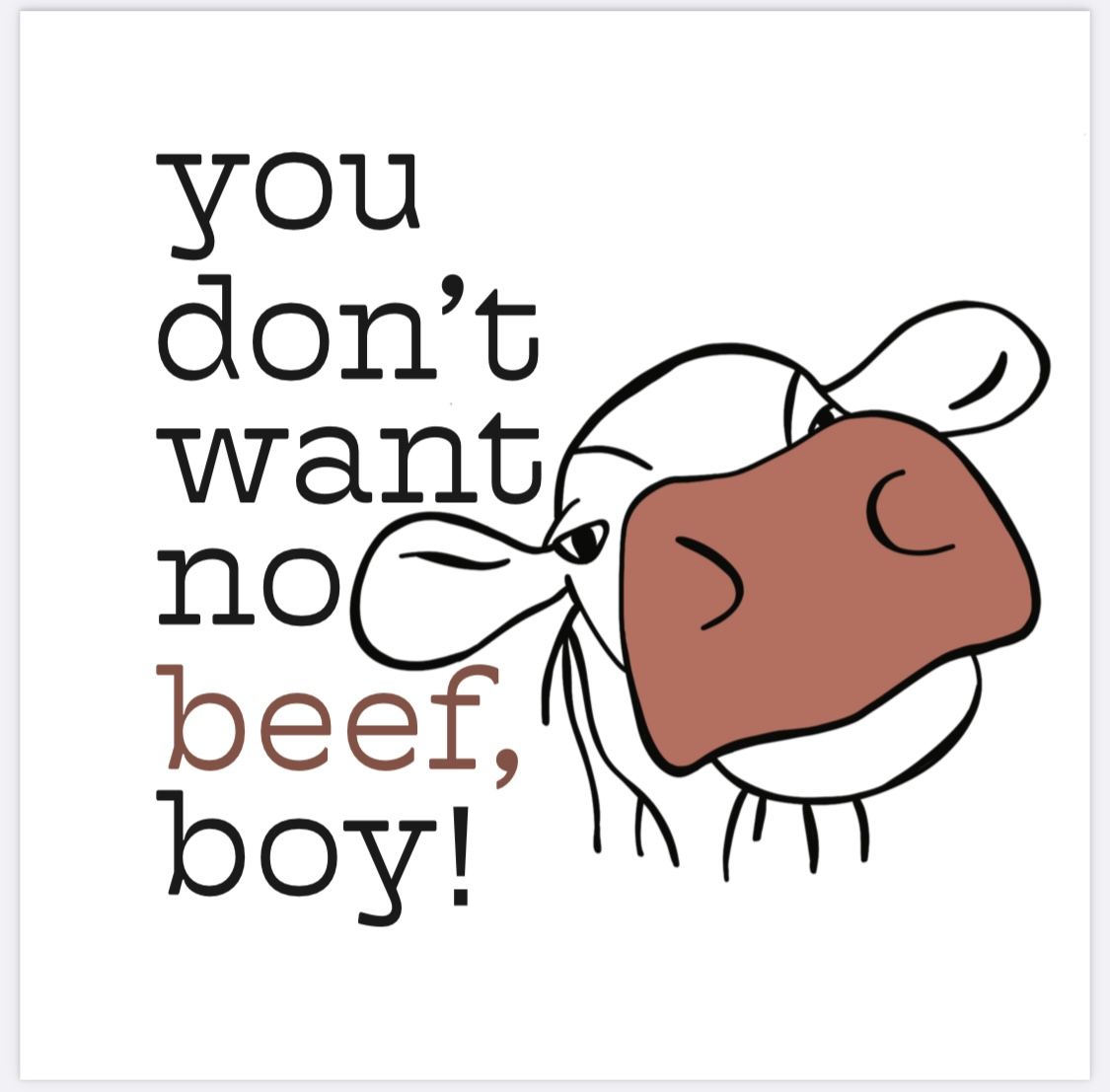 Tee Shirt - You Don't Want No Beef Boy!