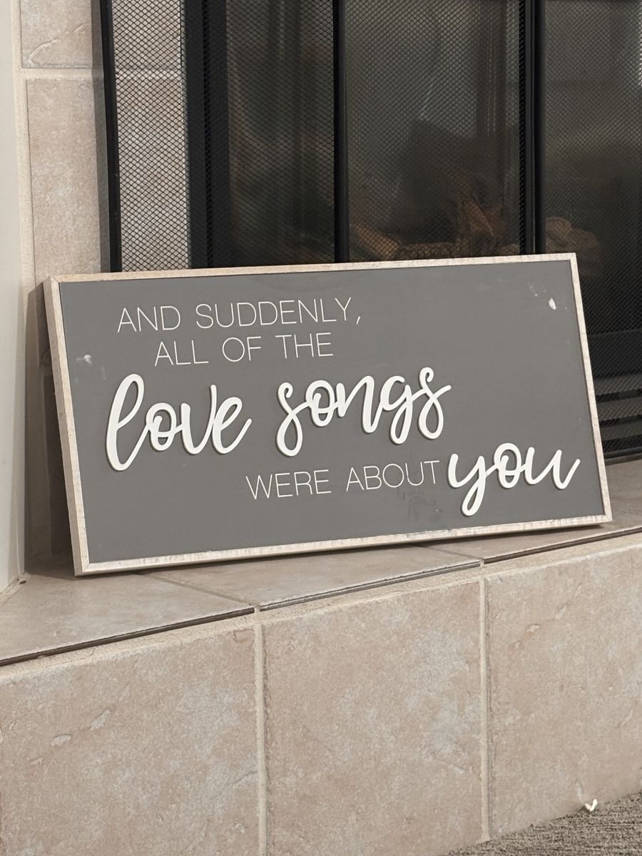 Decorative Wooden Wall Sign - "And Suddenly, All Of The Love Songs Were About You"