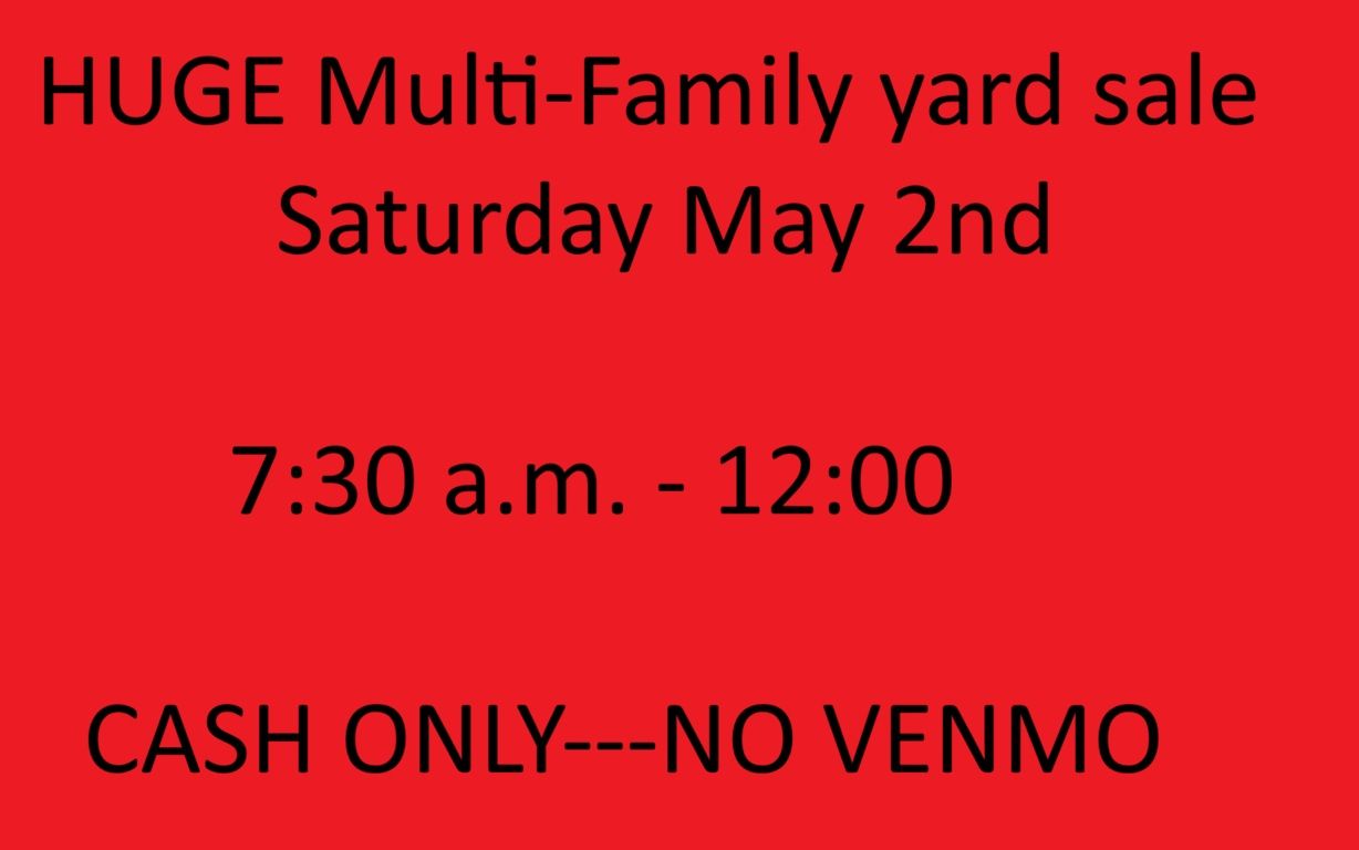 HUGE Multi-family yard Sale Saturday May 2nd.  7:30 a.m.