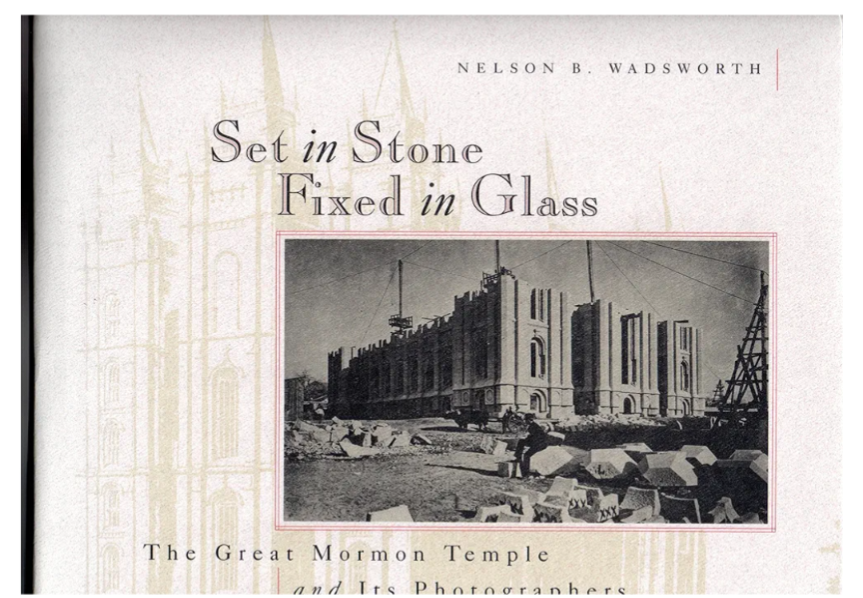 Set in Stone, Fixed in Glass: The Great Mormon Temple and Its Photographers. Hardcover.