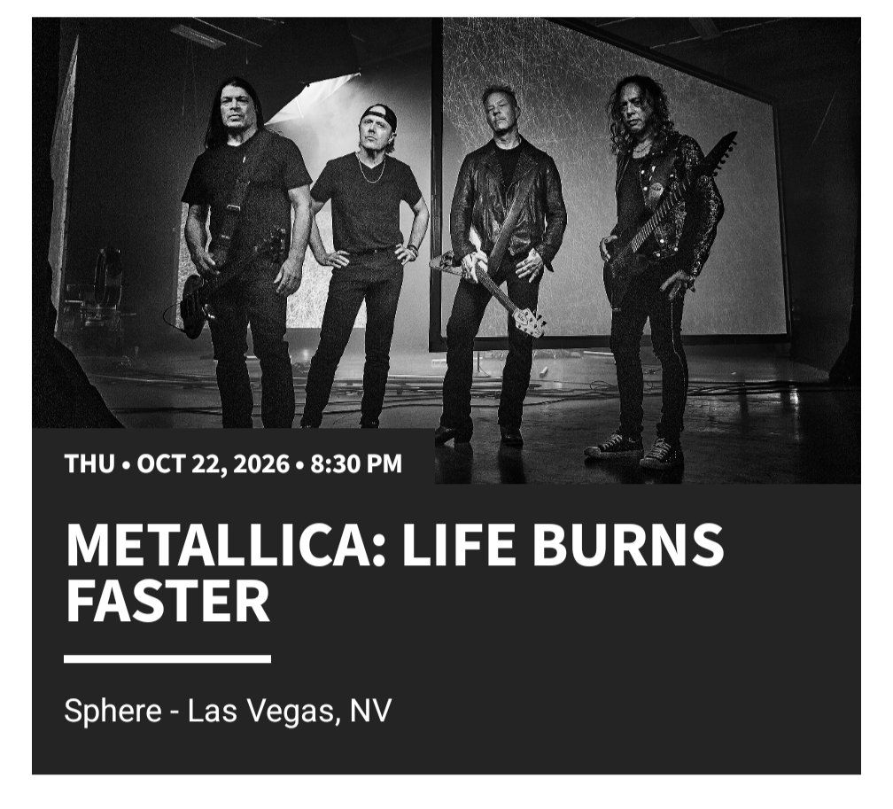 Metallica: Life Burns Faster Tickets - Sphere, Las Vegas (Oct 22, 2026)