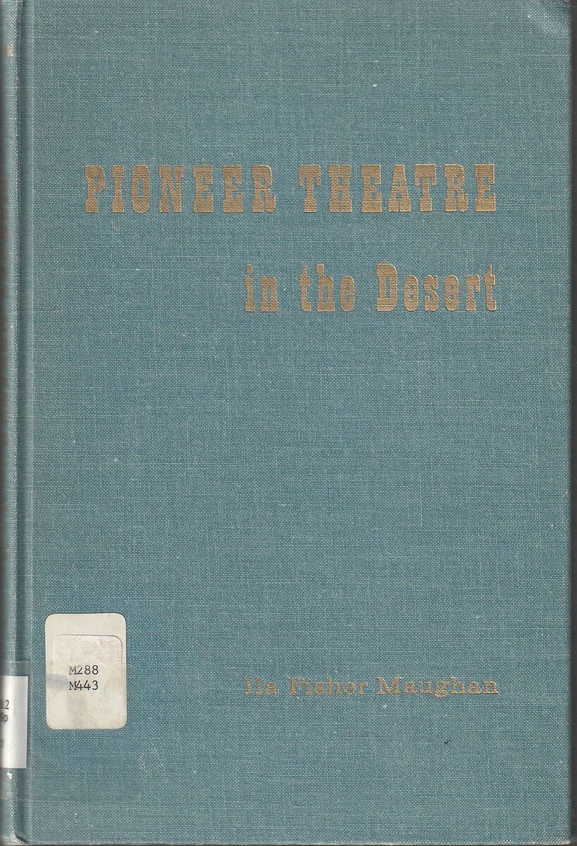Pioneer Theatre in the Desert by Ila Fisher Maughan