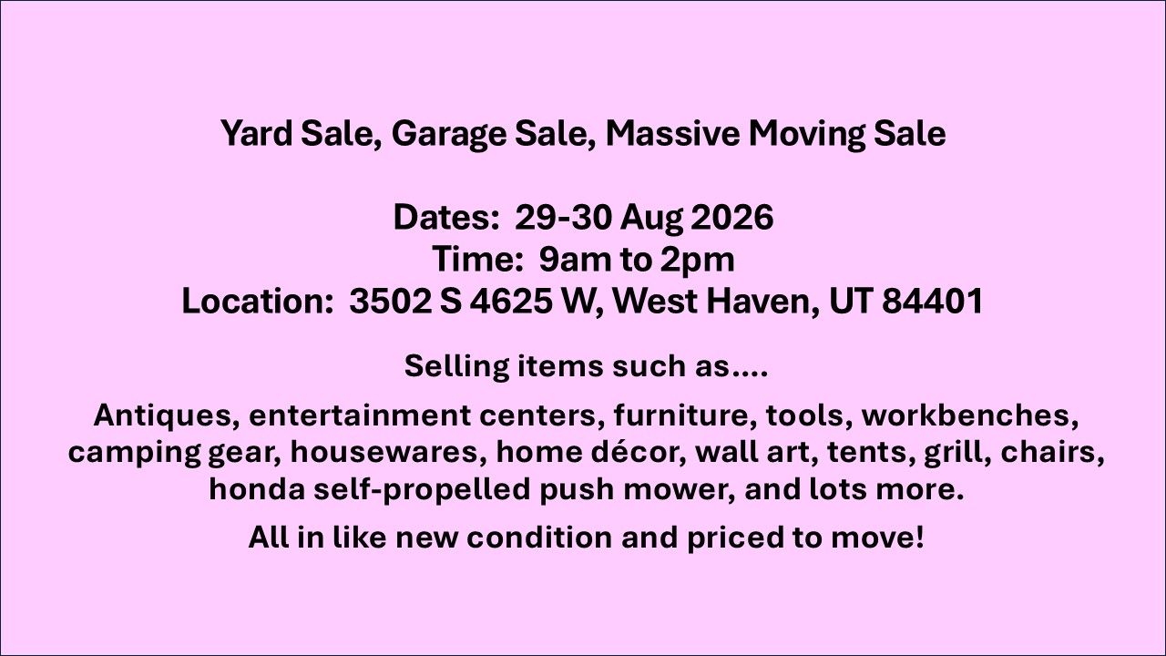 Yard Sale on 29-30 Aug from 9am to 2pm.  Located at 3502 S 4625 W, West Haven, 84401