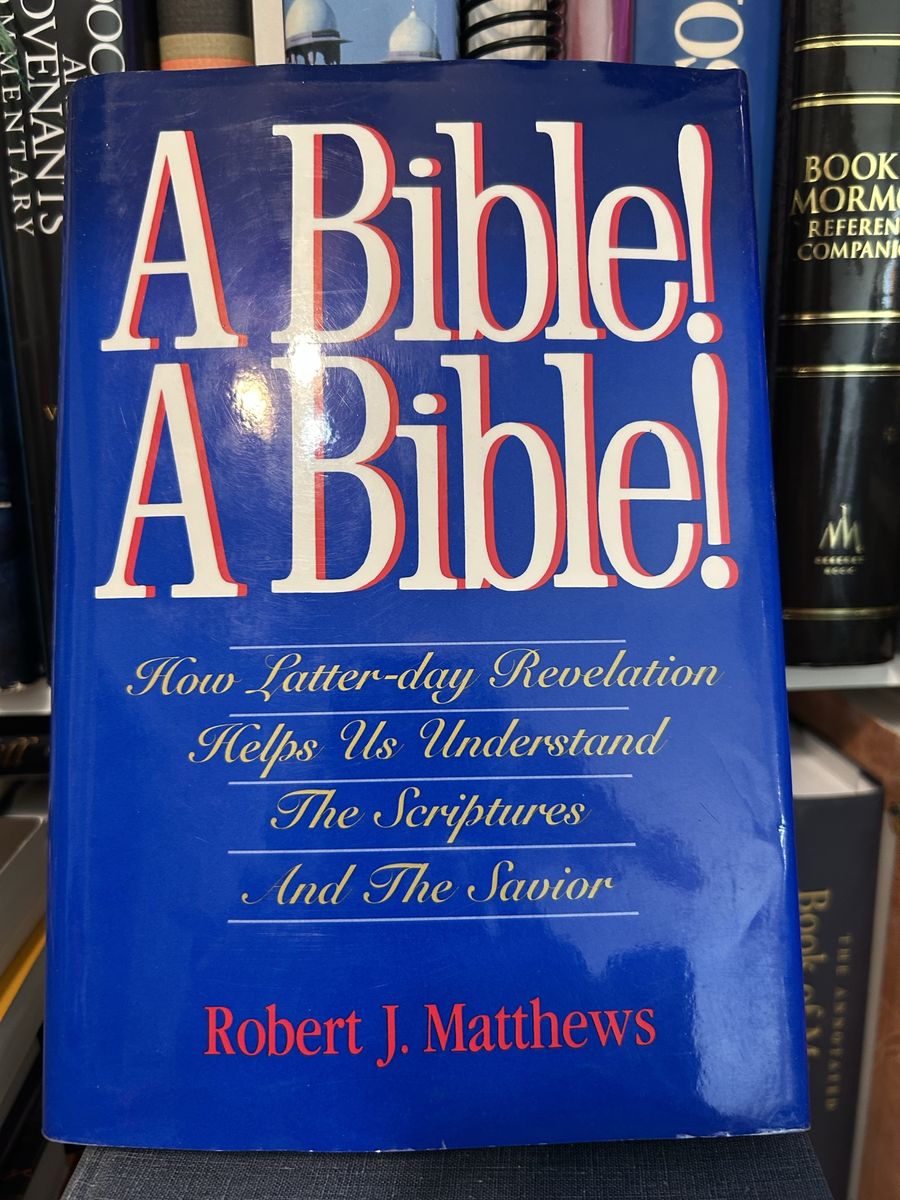 A Bible! A Bible! by Robert J. Matthews - Understanding Scriptures & Savior Hardcover Book