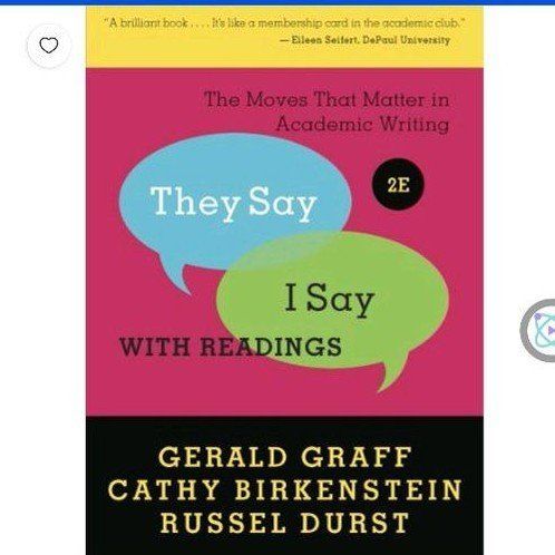 They Say / I Say: The Moves That Matter in Academic Writing with Readings, 2nd Ed. by Graff & Birkenstein