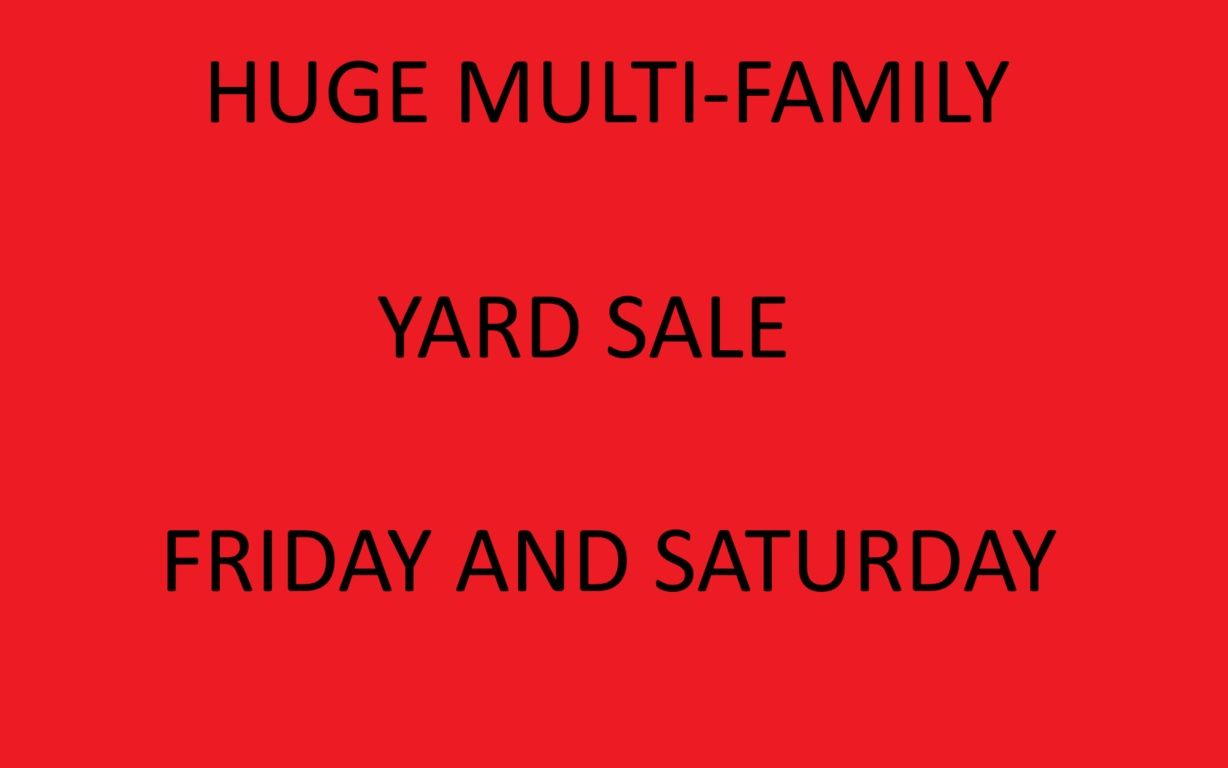HUGE multi-family yard sale Friday and Saturday