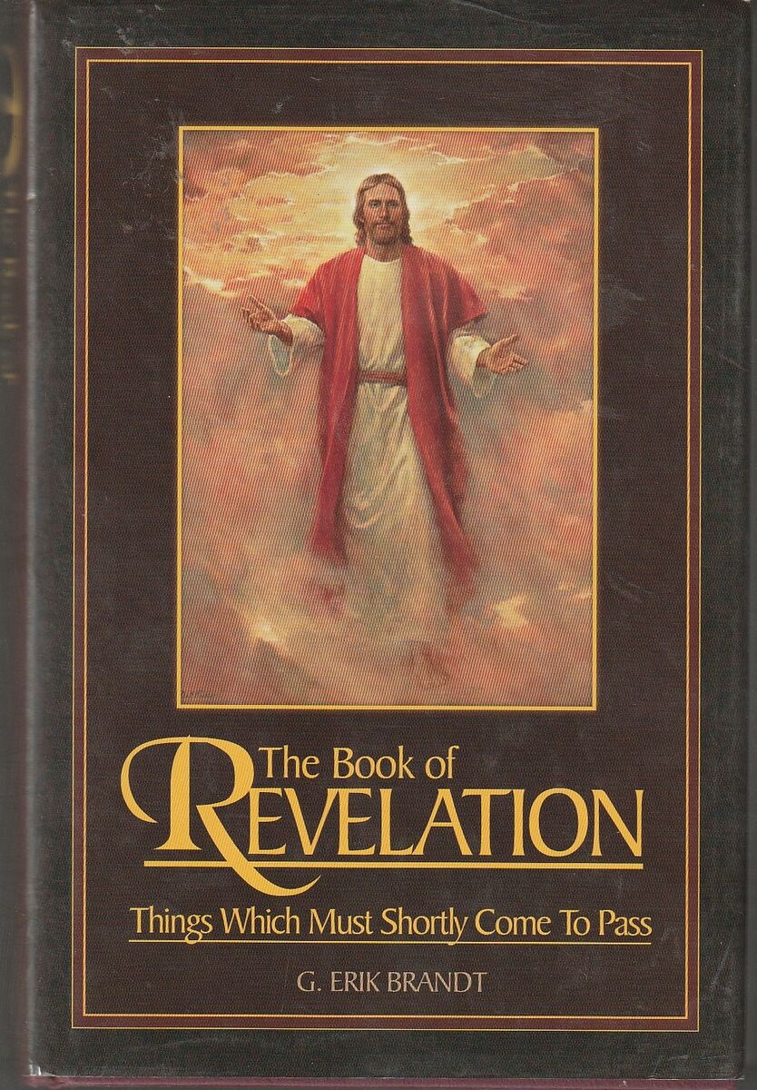 he Book of Revelation: Things Which Must Shortly Come To Pass by G. Erik Brandt
