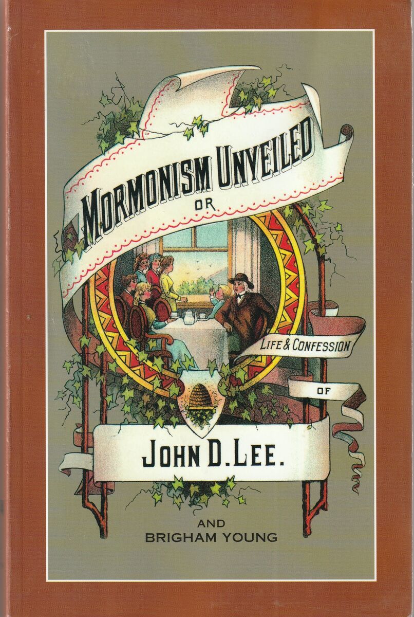 Mormonism Unveiled : The Life and Confession of John D. Lee, Including the Life of Brigham Young