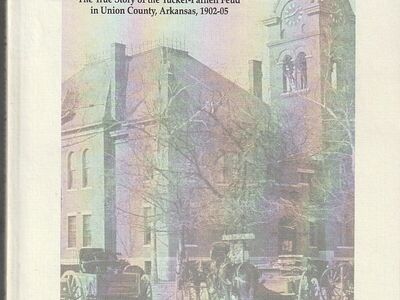 Gunfight on the Courthouse Square: the True Story of the Tucker-Parnell Feud in Union County Arkansas 1902-05