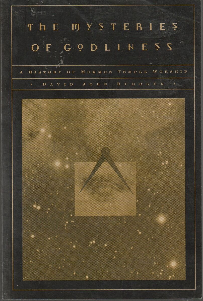 The Mysteries of Godliness: A History of Mormon Temple Worship