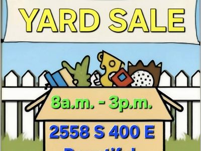 Yard Sale in Bountiful - 2558 S 400 E, 8 AM - 3 PM