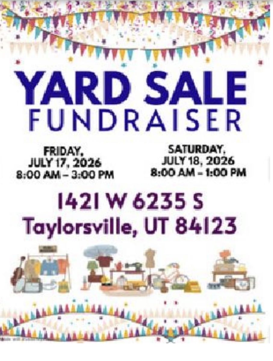 Yard Sale Fundraiser - Taylorsville, UT - July 17-18, 2026