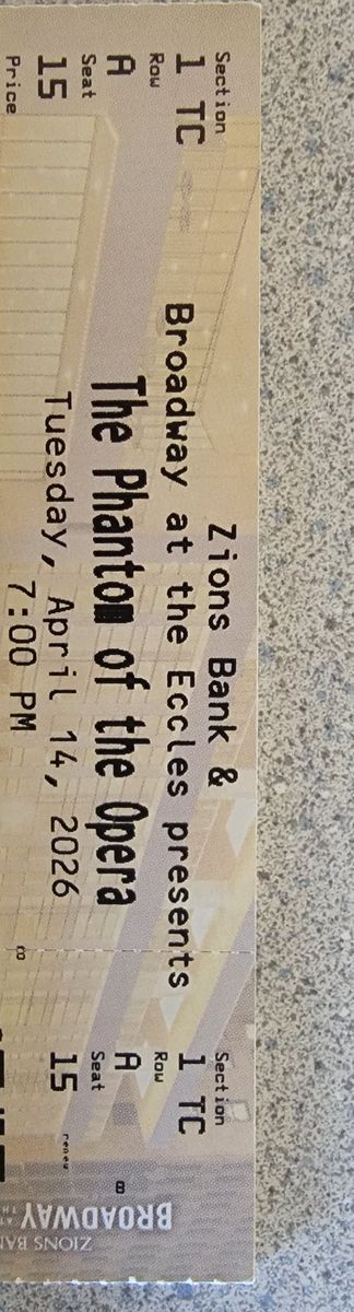 Eccles Phantom of the Opera Tues. 4-14 7:00PM Balcony Front Row Center