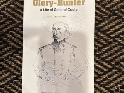 Glory-Hunter: A Life of General Custer by Frederic F. Van de Water