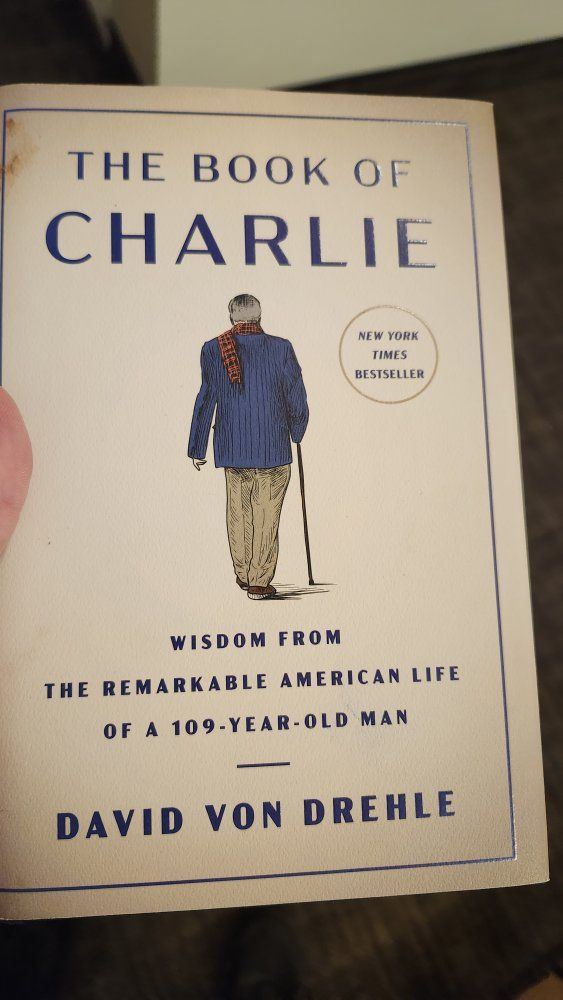 The Book of Charlie: Wisdom from the Remarkable American Life of a 109-Year-Old Man by David Von Drehle Hardcover