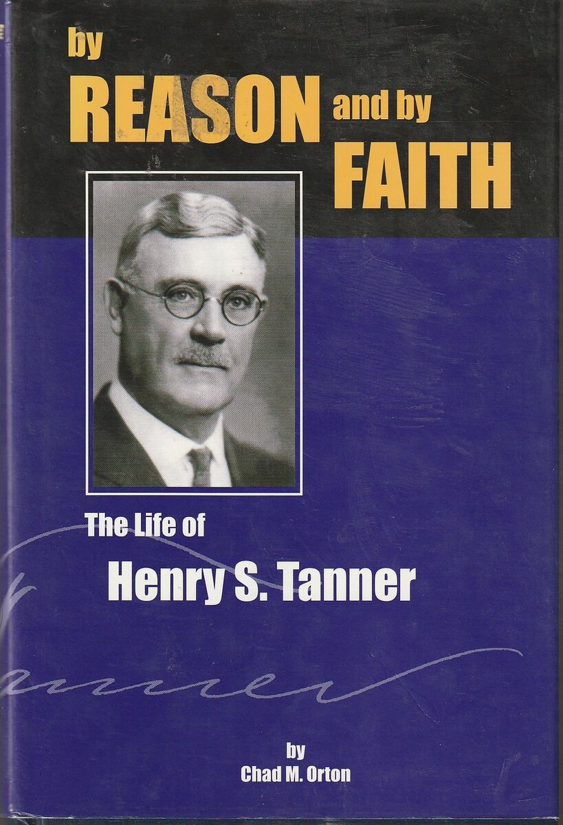by Reason and by Faith The Life of Henry S. Tanner by Chad M. Orton